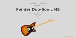 Fender Duo-Sonic HS Review: Pros & Cons