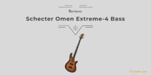Schecter Omen Extreme 4 Bass Review